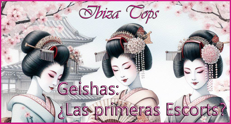 Geishas las primeras escorts IbizaTops Febrero 2023 Portada