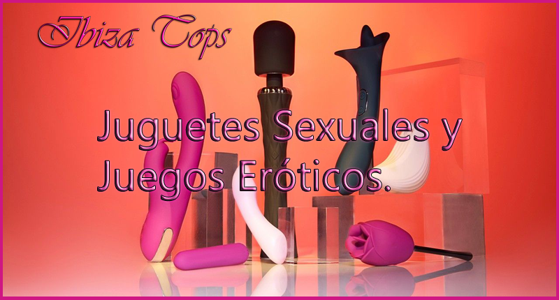 Juguetes Sexuales y Juegos Eroticos Ibizatops Enero 2024